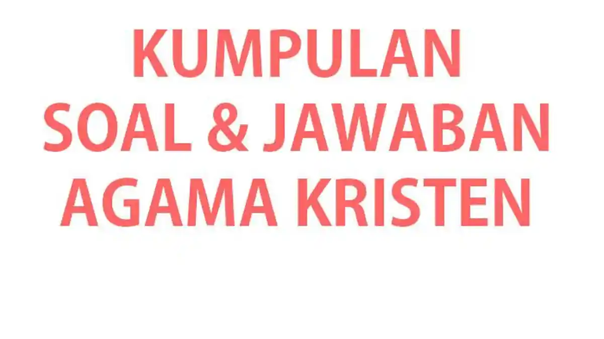7 Soal Agama Kristen Kelas 9 Semester 1 dan Kunci Jawaban 2026 Wajib Hafal 7 Soal Agama Kristen Kelas 9 Semester 1 dan Kunci Jawaban 2026 Wajib Hafal