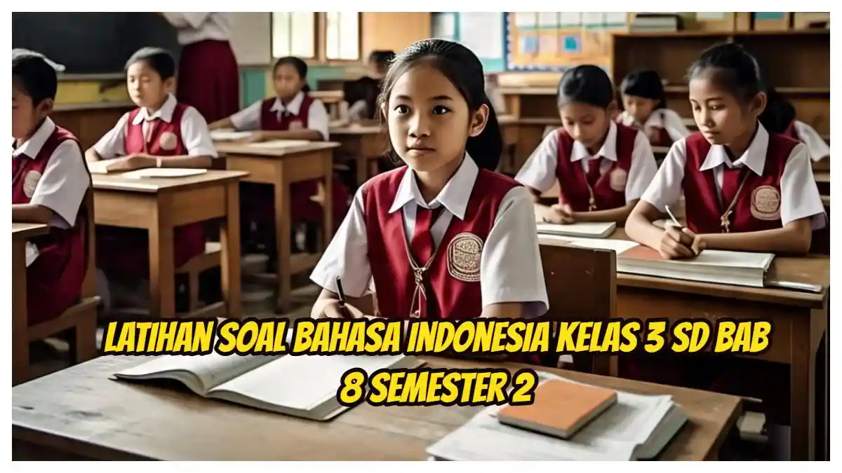 Lengkap! 5 Soal Bahasa Indonesia Kelas 8 Semester 2 dan Kunci Jawaban 2026
