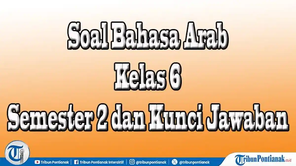 Ternyata Ini Soal Bahasa Arab Kelas 6 Semester 2 dan Kunci Jawaban Buku Digital Madrasah