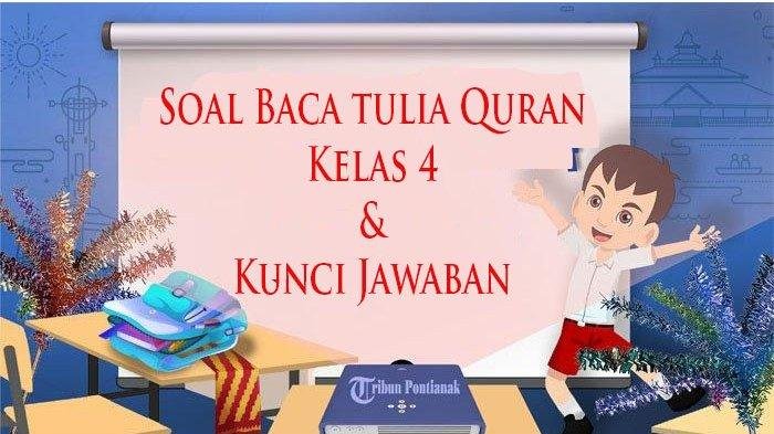 Ternyata Soal BTQ Kelas 4 Semester 1 dan Kunci Jawaban 2026 Ini Sering Muncul