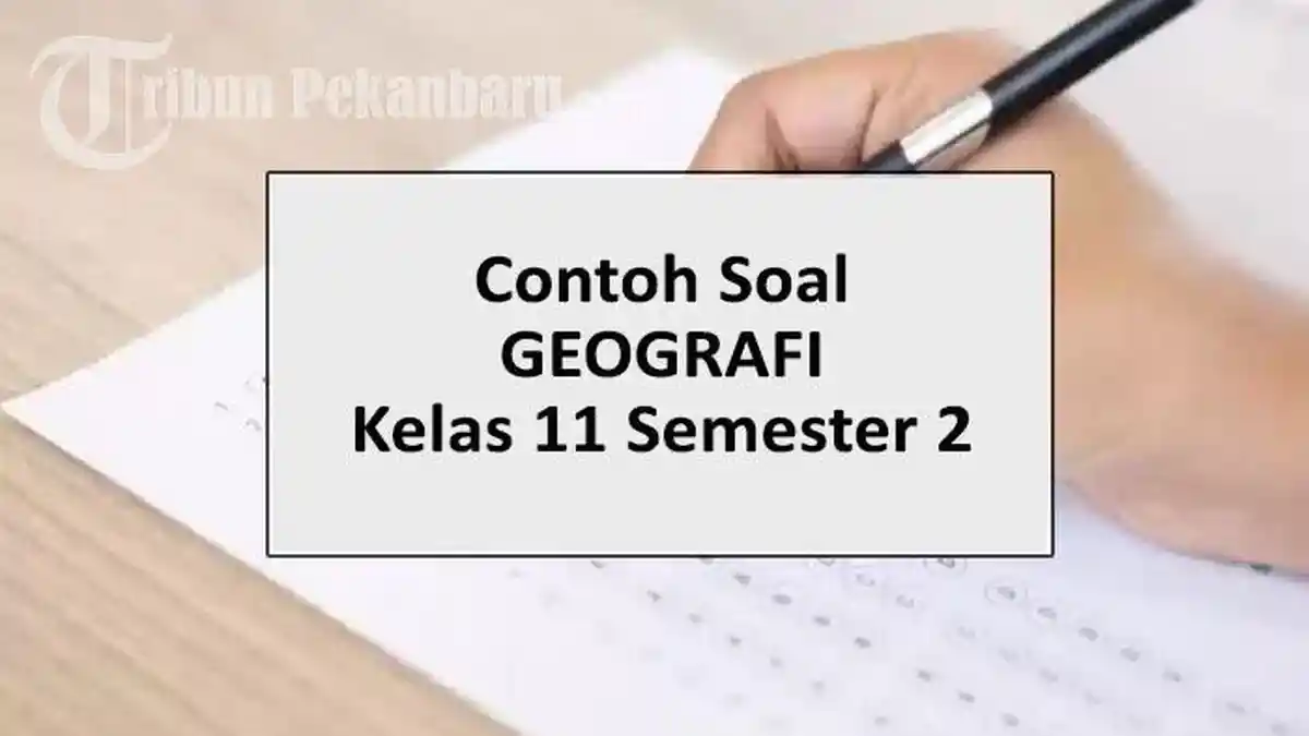 40 Soal UAS Geografi Peminatan Kelas 11 Semester 1 2018 Ternyata Masih Relevan untuk Latihan di 2026