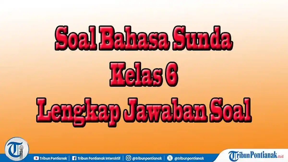 50 Paket Jawaban Soal Bahasa Sunda Kelas 6 Semester 2 Pilihan dan
