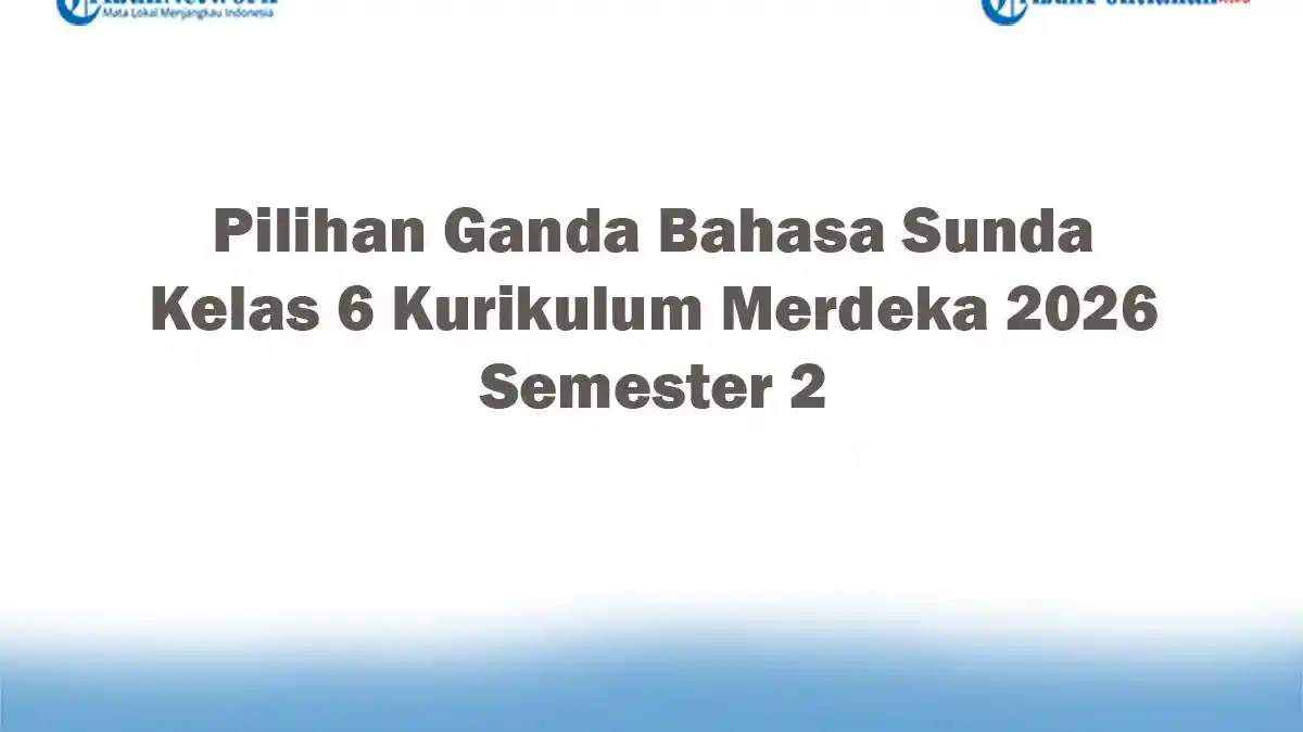 7 Soal Bahasa Sunda Kelas 6 Semester 2 dan Kunci Jawaban, Wajib Tahu!