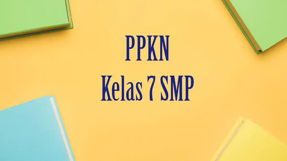 Contoh Soal PAT PKN Kelas 7 SMP Semester 2 Tahun 2026 Lengkap